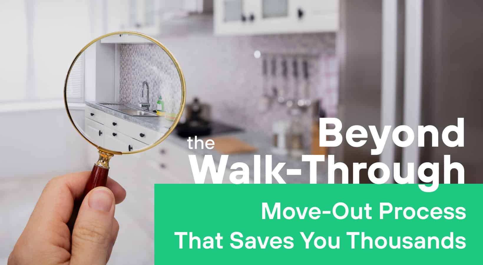 Beyond the Walkthrough - Move-Out Process That Saves You Thousands